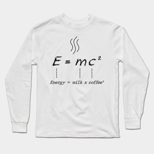 Energy = milk x coffee ² Long Sleeve T-Shirt